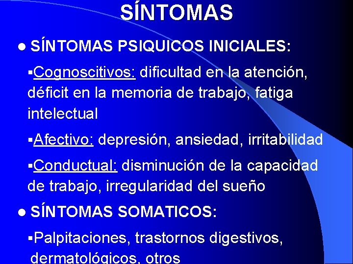 SÍNTOMAS l SÍNTOMAS PSIQUICOS INICIALES: §Cognoscitivos: dificultad en la atención, déficit en la memoria