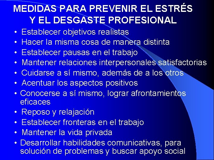 MEDIDAS PARA PREVENIR EL ESTRÉS Y EL DESGASTE PROFESIONAL • • • Establecer objetivos