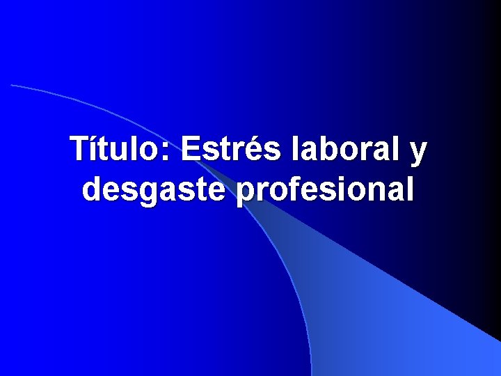 Título: Estrés laboral y desgaste profesional 