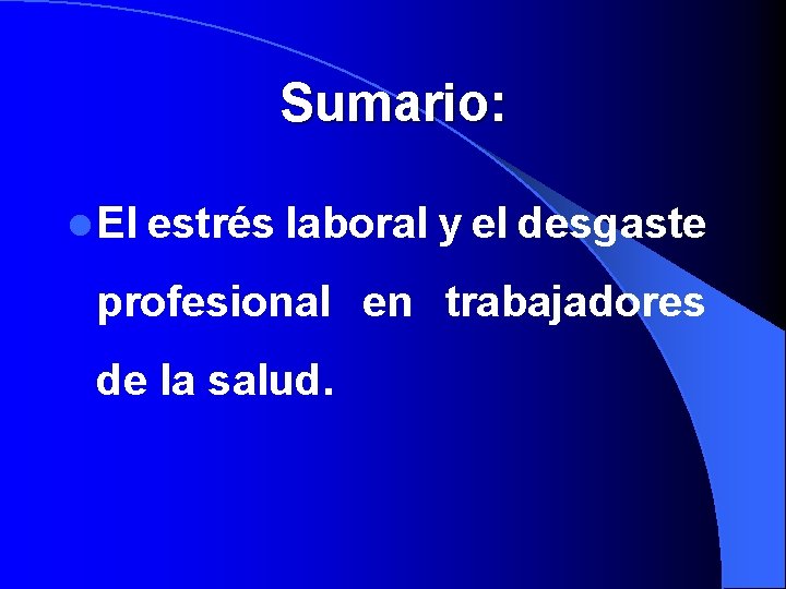 Sumario: l El estrés laboral y el desgaste profesional en trabajadores de la salud.