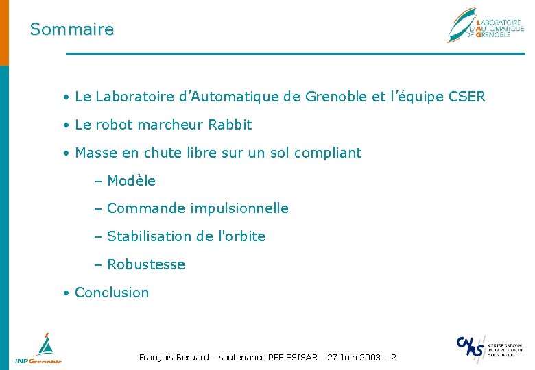 Sommaire • Le Laboratoire d’Automatique de Grenoble et l’équipe CSER • Le robot marcheur