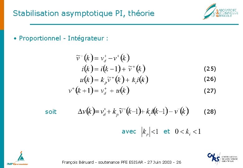 Stabilisation asymptotique PI, théorie • Proportionnel - Intégrateur : (25) (26) (27) soit (28)