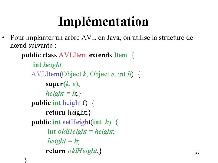 Implémentation • Pour implanter un arbre AVL en Java, on utilise la structure de