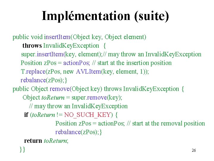 Implémentation (suite) public void insert. Item(Object key, Object element) throws Invalid. Key. Exception {
