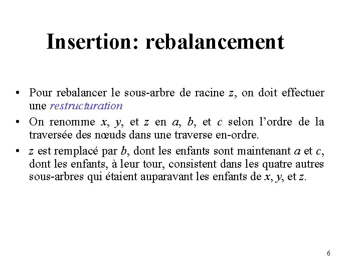 Insertion: rebalancement • Pour rebalancer le sous-arbre de racine z, on doit effectuer une
