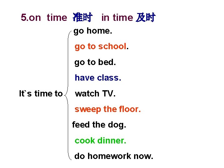 5. on time 准时 in time 及时 go home. go to school. go to