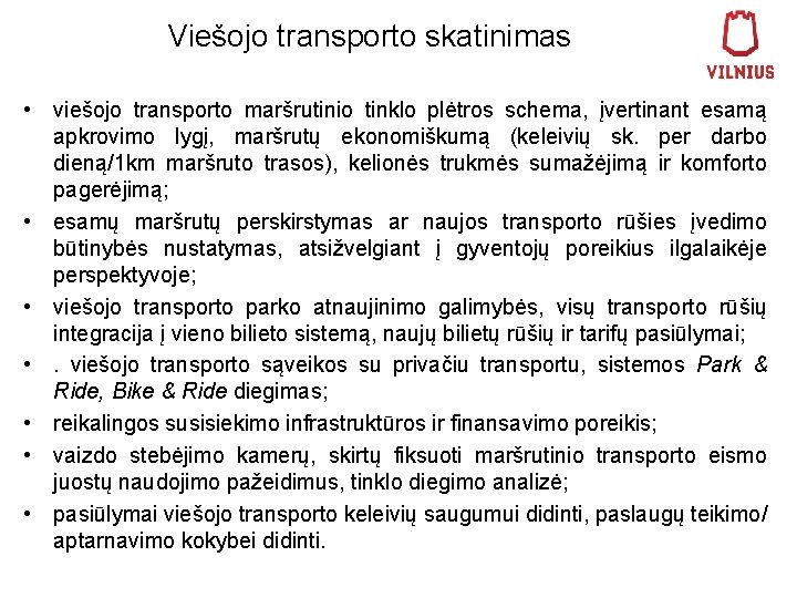 Viešojo transporto skatinimas • viešojo transporto maršrutinio tinklo plėtros schema, įvertinant esamą apkrovimo lygį,