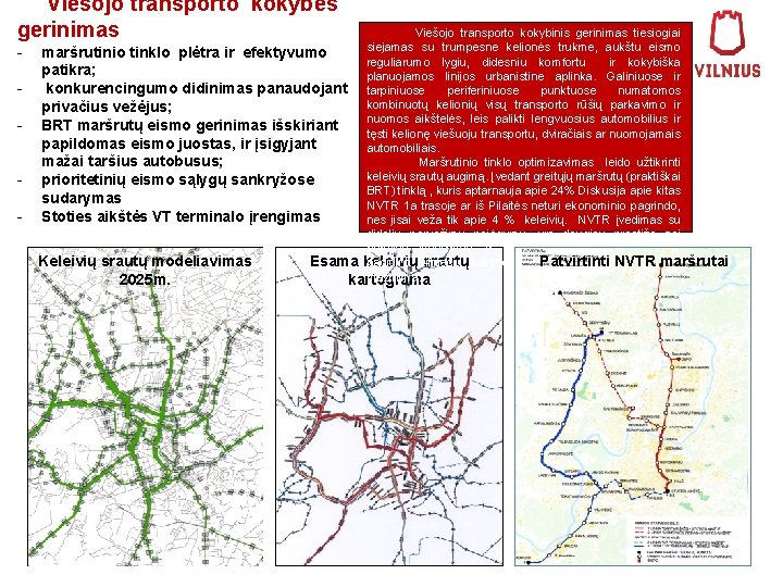 Viešojo transporto kokybės gerinimas - Viešojo transporto kokybinis gerinimas tiesiogiai siejamas su trumpesne kelionės