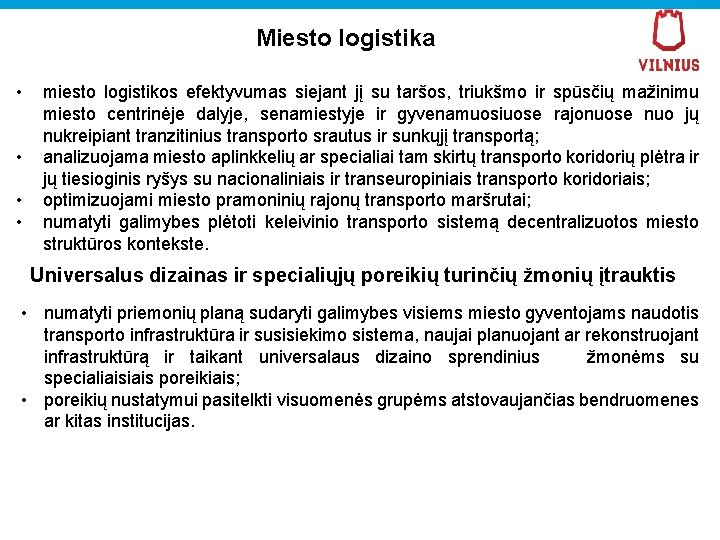 Miesto logistika • • miesto logistikos efektyvumas siejant jį su taršos, triukšmo ir spūsčių
