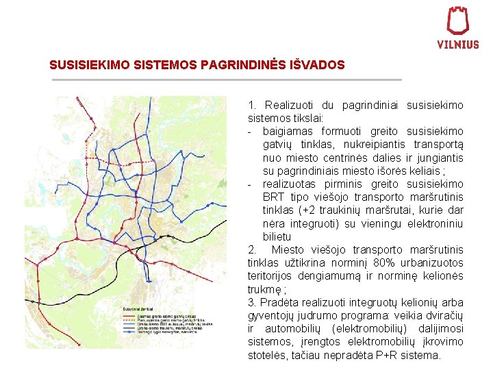 SUSISIEKIMO SISTEMOS PAGRINDINĖS IŠVADOS 1. Realizuoti du pagrindiniai susisiekimo sistemos tikslai: - baigiamas formuoti