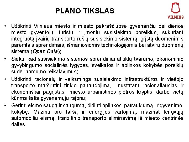 PLANO TIKSLAS • Užtikrinti Vilniaus miesto ir miesto pakraščiuose gyvenančių bei dienos miesto gyventojų,