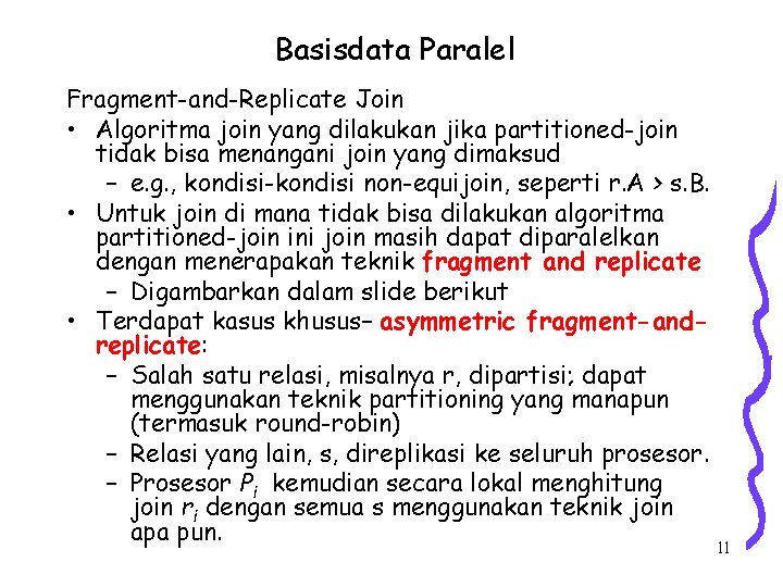 Basisdata Paralel Fragment-and-Replicate Join • Algoritma join yang dilakukan jika partitioned-join tidak bisa menangani