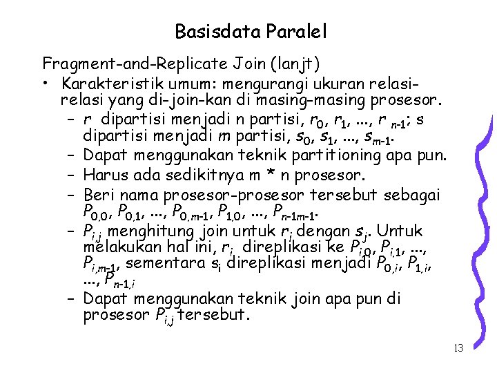 Basisdata Paralel Fragment-and-Replicate Join (lanjt) • Karakteristik umum: mengurangi ukuran relasi yang di-join-kan di