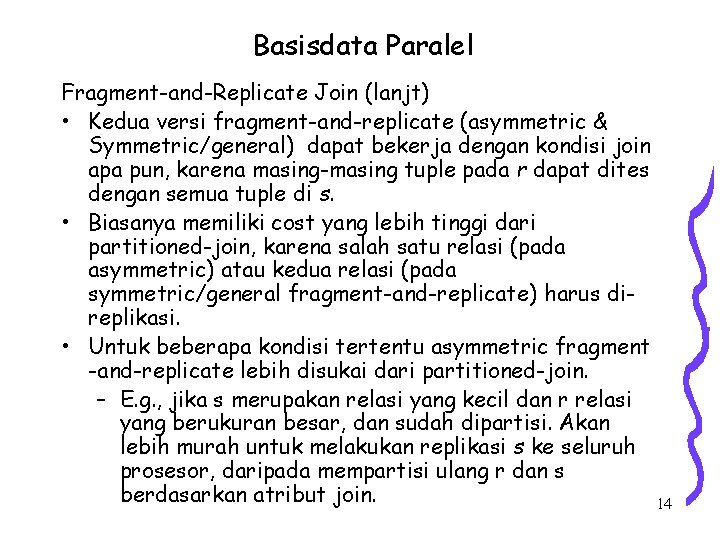 Basisdata Paralel Fragment-and-Replicate Join (lanjt) • Kedua versi fragment-and-replicate (asymmetric & Symmetric/general) dapat bekerja