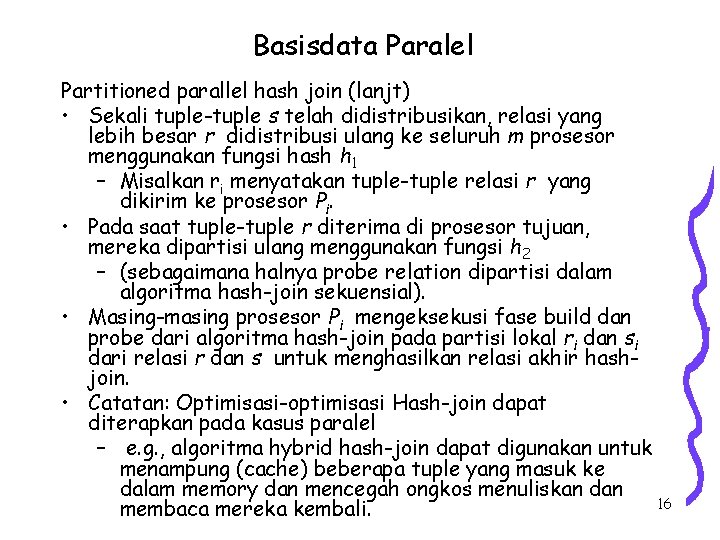 Basisdata Paralel Partitioned parallel hash join (lanjt) • Sekali tuple-tuple s telah didistribusikan, relasi