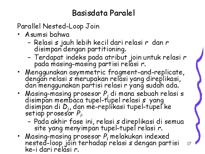 Basisdata Paralel Parallel Nested-Loop Join • Asumsi bahwa – Relasi s jauh lebih kecil