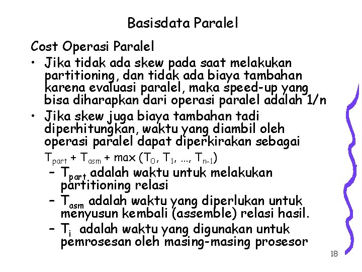 Basisdata Paralel Cost Operasi Paralel • Jika tidak ada skew pada saat melakukan partitioning,