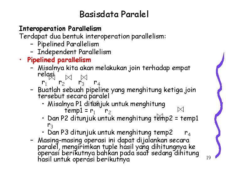 Basisdata Paralel Interoperation Parallelism Terdapat dua bentuk interoperation parallelism: – Pipelined Parallelism – Independent