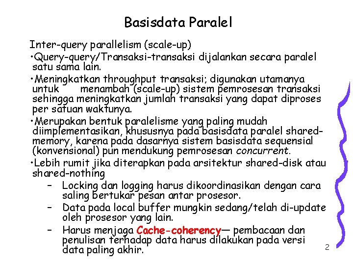 Basisdata Paralel Inter-query parallelism (scale-up) • Query-query/Transaksi-transaksi dijalankan secara paralel satu sama lain. •