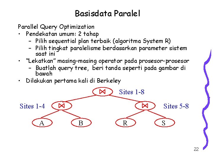 Basisdata Paralel Parallel Query Optimization • Pendekatan umum: 2 tahap – Pilih sequential plan