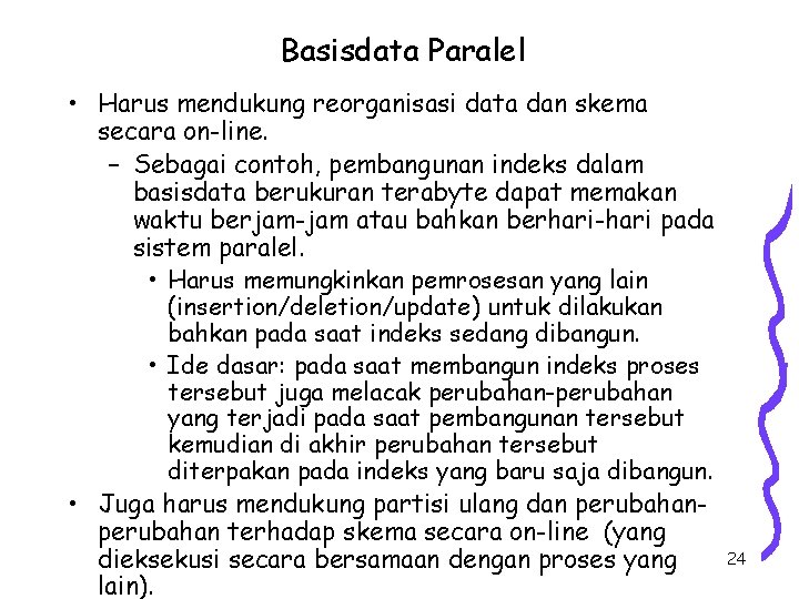 Basisdata Paralel • Harus mendukung reorganisasi data dan skema secara on-line. – Sebagai contoh,