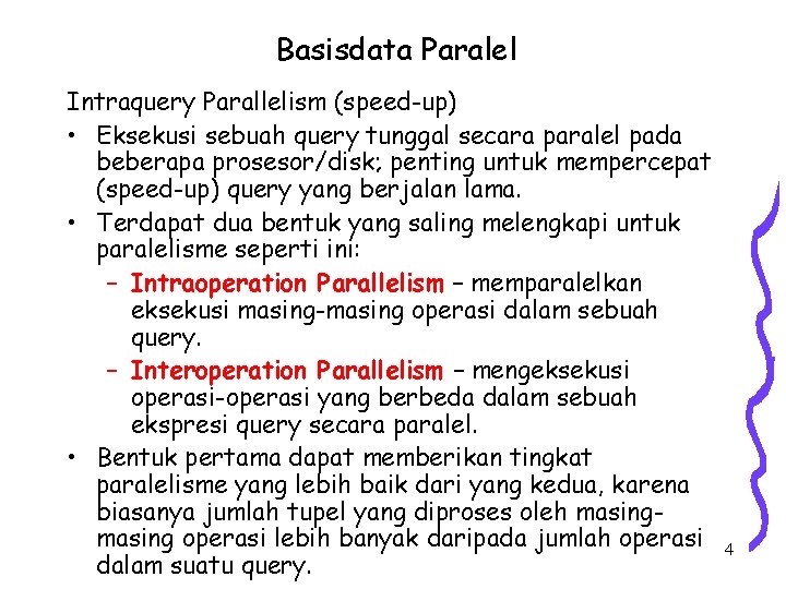 Basisdata Paralel Intraquery Parallelism (speed-up) • Eksekusi sebuah query tunggal secara paralel pada beberapa