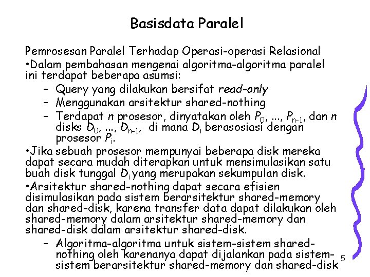 Basisdata Paralel Pemrosesan Paralel Terhadap Operasi-operasi Relasional • Dalam pembahasan mengenai algoritma-algoritma paralel ini