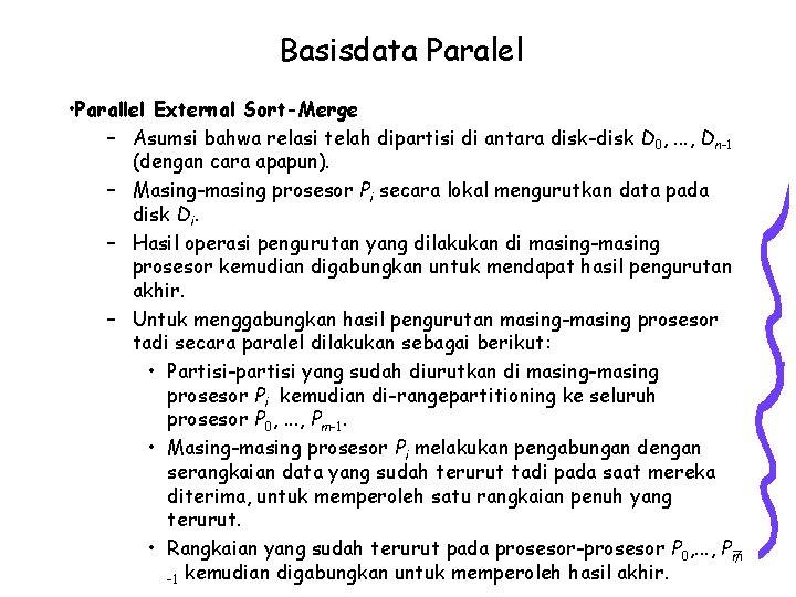 Basisdata Paralel • Parallel External Sort-Merge – Asumsi bahwa relasi telah dipartisi di antara