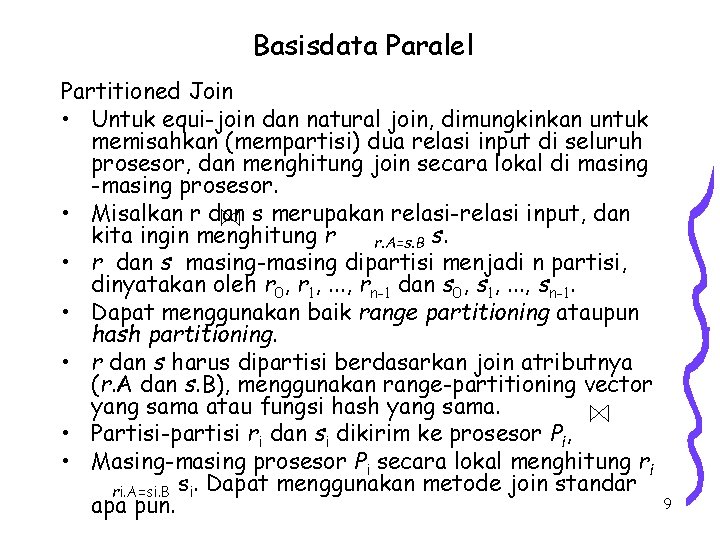 Basisdata Paralel Partitioned Join • Untuk equi-join dan natural join, dimungkinkan untuk memisahkan (mempartisi)