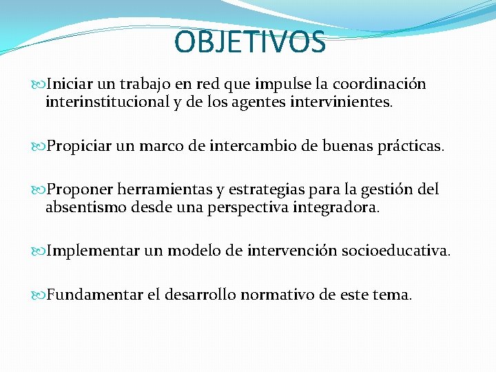 OBJETIVOS Iniciar un trabajo en red que impulse la coordinación interinstitucional y de los