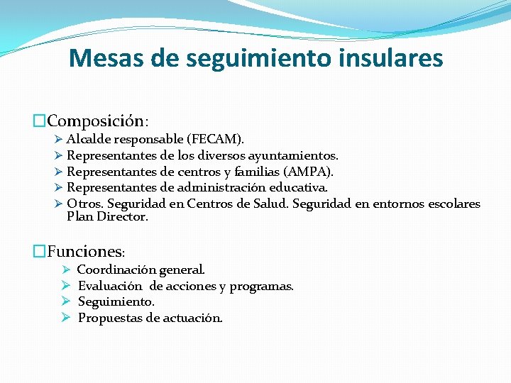 Mesas de seguimiento insulares �Composición: Ø Ø Ø Alcalde responsable (FECAM). Representantes de los