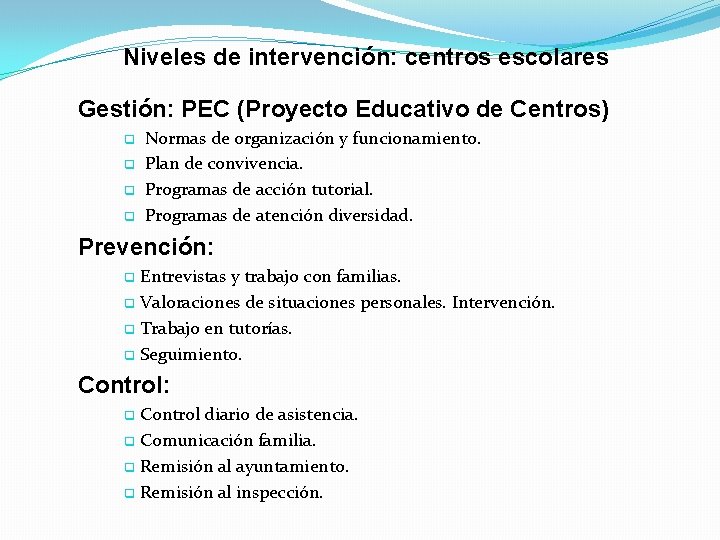 Niveles de intervención: centros escolares Gestión: PEC (Proyecto Educativo de Centros) q q Normas