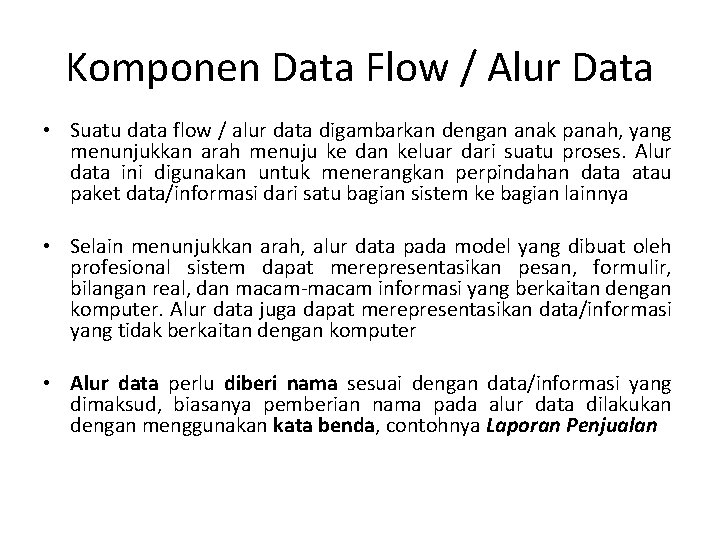 Komponen Data Flow / Alur Data • Suatu data flow / alur data digambarkan