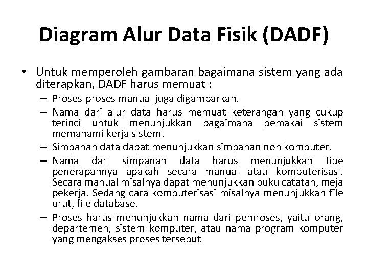 Diagram Alur Data Fisik (DADF) • Untuk memperoleh gambaran bagaimana sistem yang ada diterapkan,