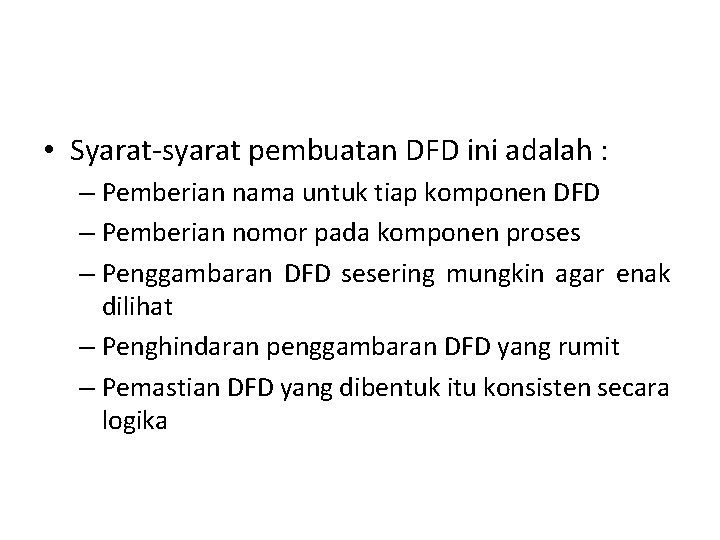  • Syarat-syarat pembuatan DFD ini adalah : – Pemberian nama untuk tiap komponen