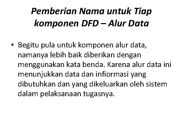 Pemberian Nama untuk Tiap komponen DFD – Alur Data • Begitu pula untuk komponen