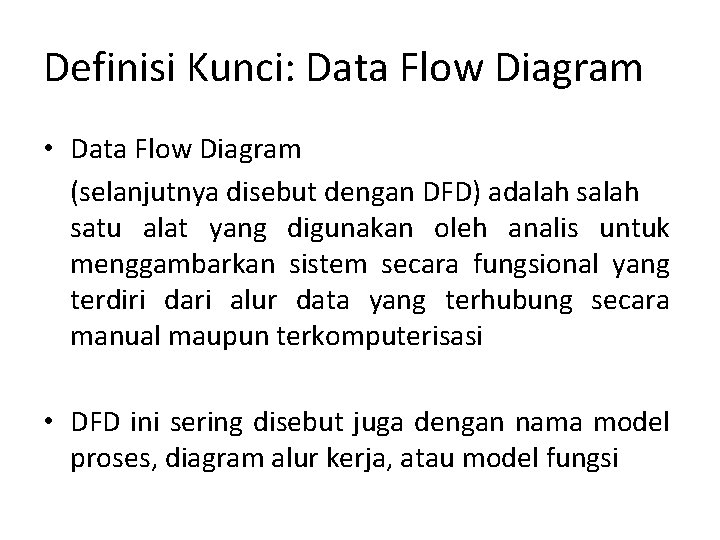 Definisi Kunci: Data Flow Diagram • Data Flow Diagram (selanjutnya disebut dengan DFD) adalah