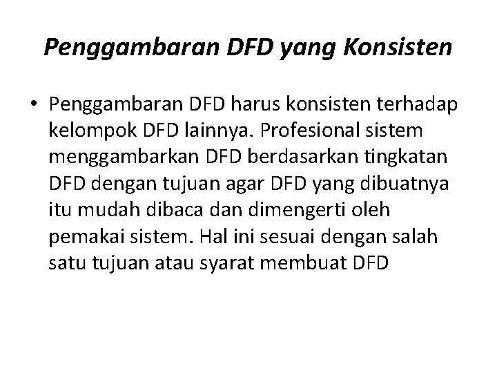 Penggambaran DFD yang Konsisten • Penggambaran DFD harus konsisten terhadap kelompok DFD lainnya. Profesional