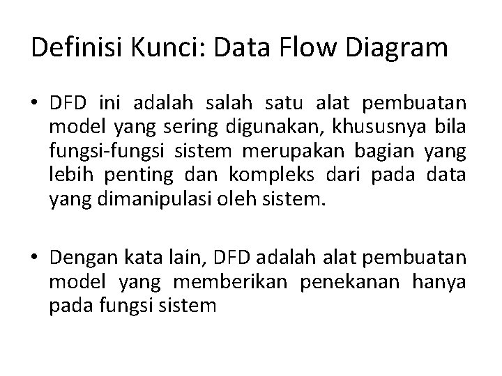 Definisi Kunci: Data Flow Diagram • DFD ini adalah satu alat pembuatan model yang