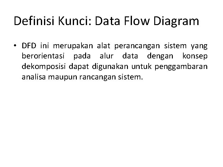 Definisi Kunci: Data Flow Diagram • DFD ini merupakan alat perancangan sistem yang berorientasi