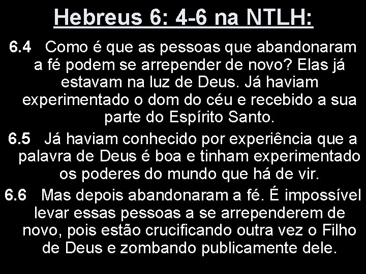 Hebreus 6: 4 -6 na NTLH: 6. 4 Como é que as pessoas que