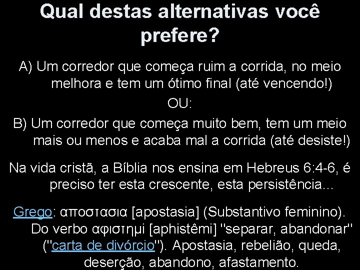 Qual destas alternativas você prefere? A) Um corredor que começa ruim a corrida, no