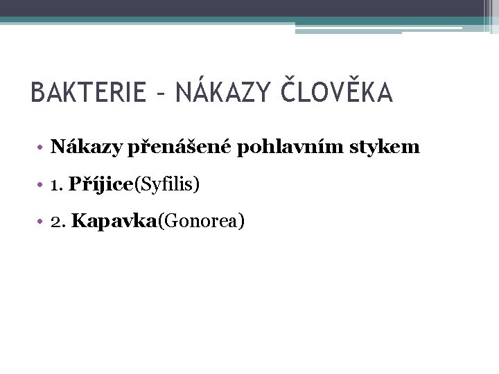 BAKTERIE – NÁKAZY ČLOVĚKA • Nákazy přenášené pohlavním stykem • 1. Příjice(Syfilis) • 2.