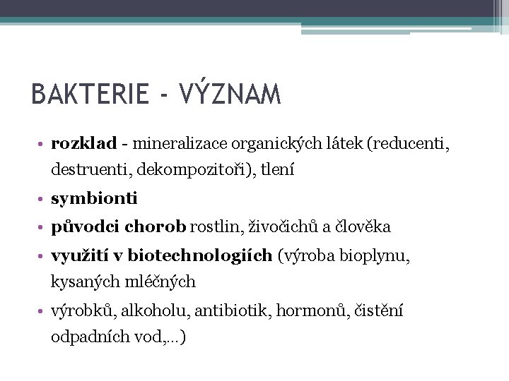 BAKTERIE - VÝZNAM • rozklad - mineralizace organických látek (reducenti, destruenti, dekompozitoři), tlení •