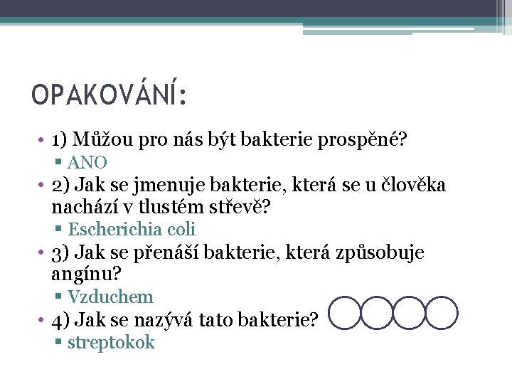 OPAKOVÁNÍ: • 1) Můžou pro nás být bakterie prospěné? § ANO • 2) Jak