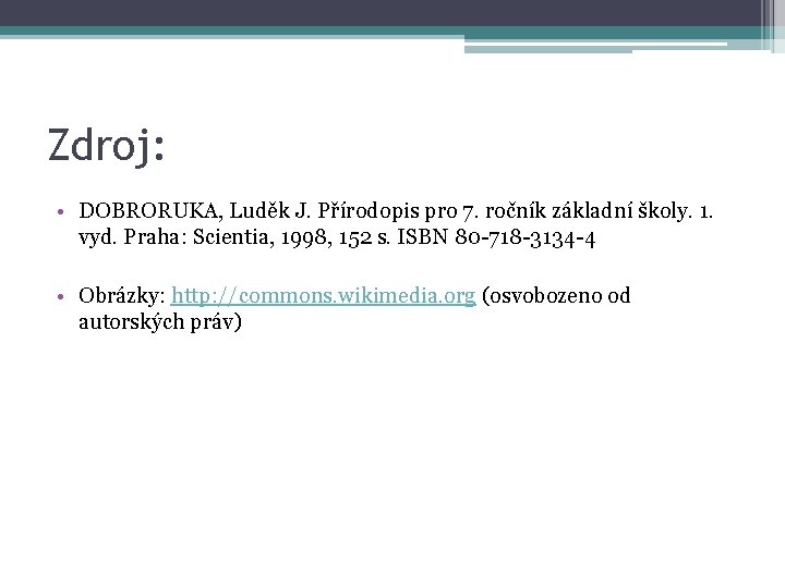 Zdroj: • DOBRORUKA, Luděk J. Přírodopis pro 7. ročník základní školy. 1. vyd. Praha: