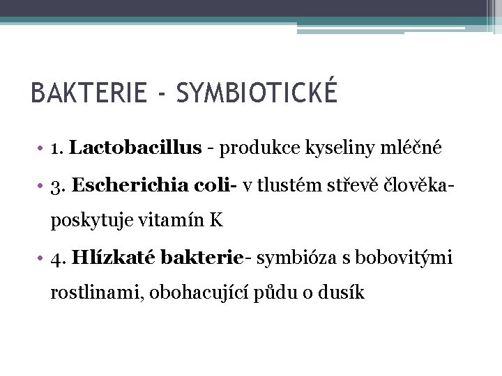 BAKTERIE - SYMBIOTICKÉ • 1. Lactobacillus - produkce kyseliny mléčné • 3. Escherichia coli-