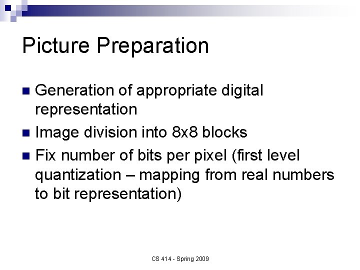 Picture Preparation Generation of appropriate digital representation n Image division into 8 x 8