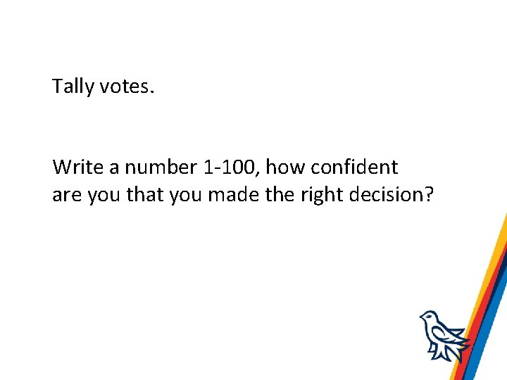 Tally votes. Write a number 1 -100, how confident are you that you made