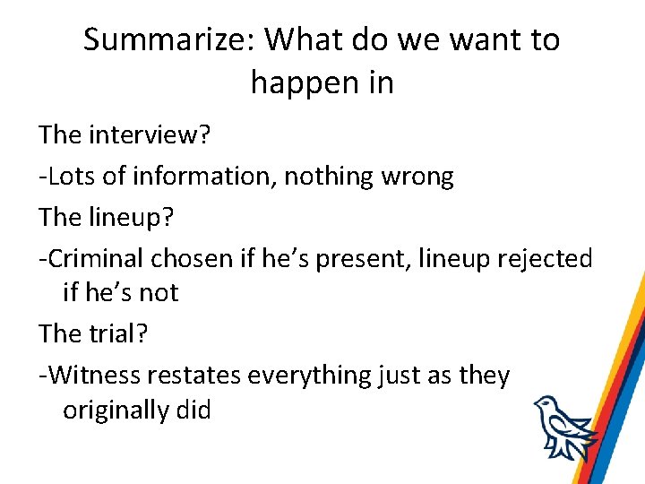 Summarize: What do we want to happen in The interview? -Lots of information, nothing
